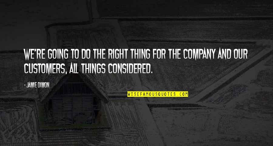 Things Are Not Going Right Quotes By Jamie Dimon: We're going to do the right thing for