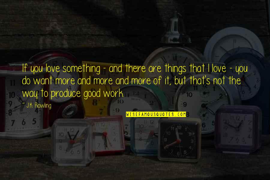 Things Are Not Good Quotes By J.K. Rowling: If you love something - and there are