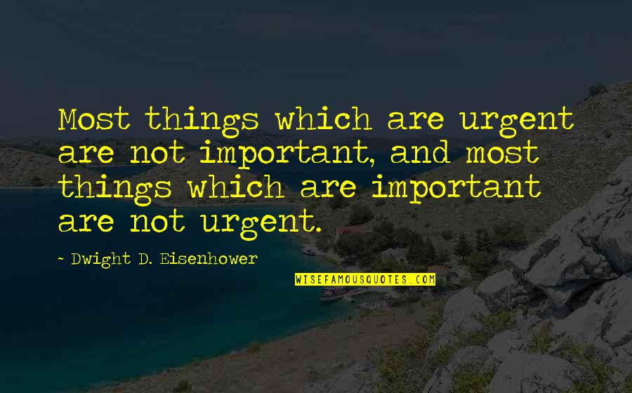 Things Are Not Important Quotes By Dwight D. Eisenhower: Most things which are urgent are not important,