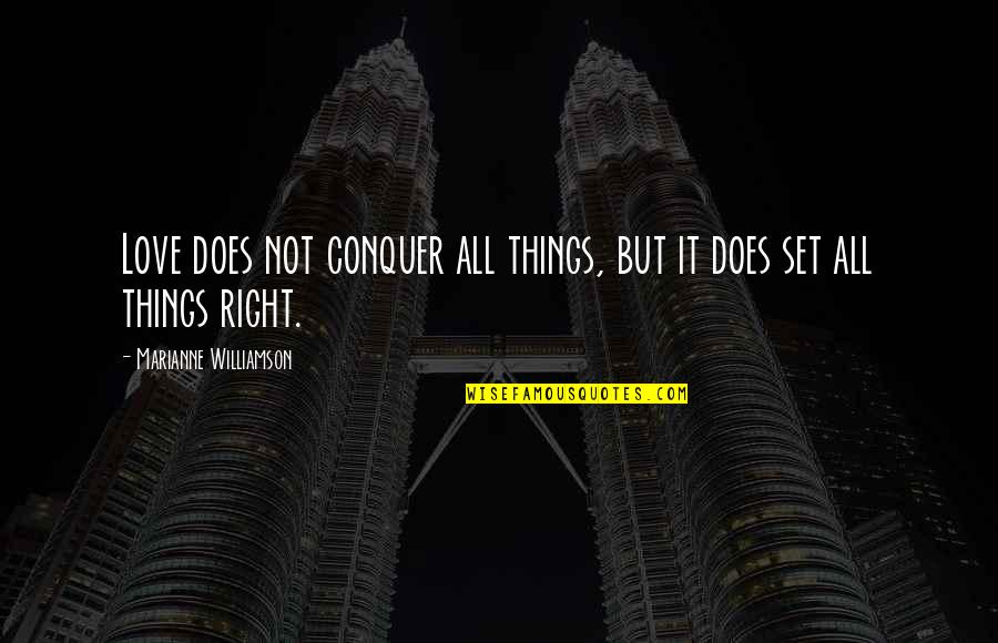 Things Are Not Right Quotes By Marianne Williamson: Love does not conquer all things, but it