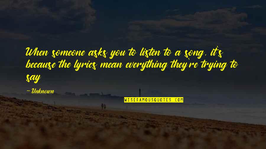 Things Are Not The Same Anymore Quotes By Unknown: When someone asks you to listen to a Things Are Not The Same Anymore Quotes By Unknown: When someone asks you to listen to a