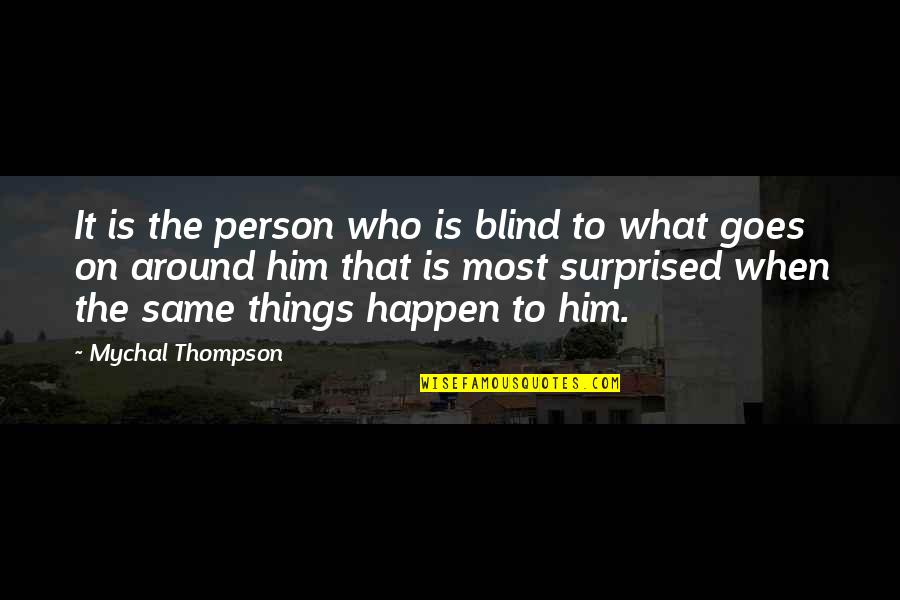 Things Are Not The Same Without You Quotes By Mychal Thompson: It is the person who is blind to