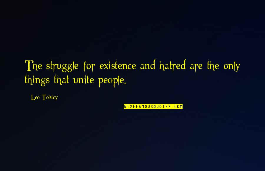 Things Are Quotes By Leo Tolstoy: The struggle for existence and hatred are the