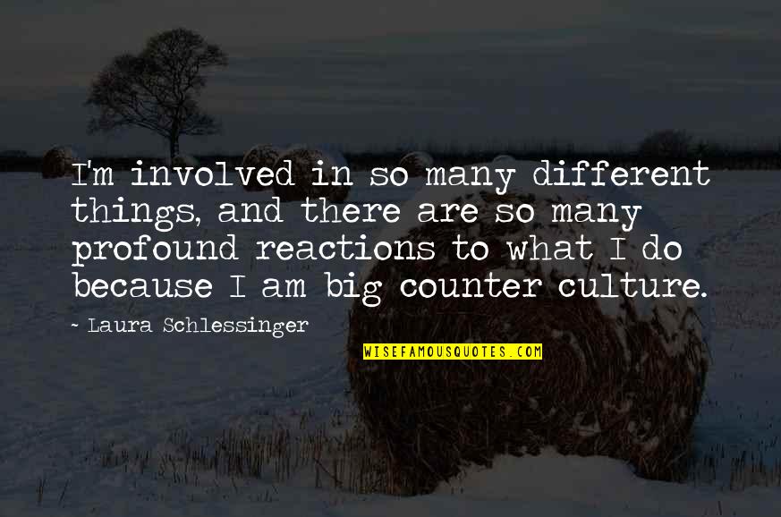 Things Are So Different Quotes By Laura Schlessinger: I'm involved in so many different things, and