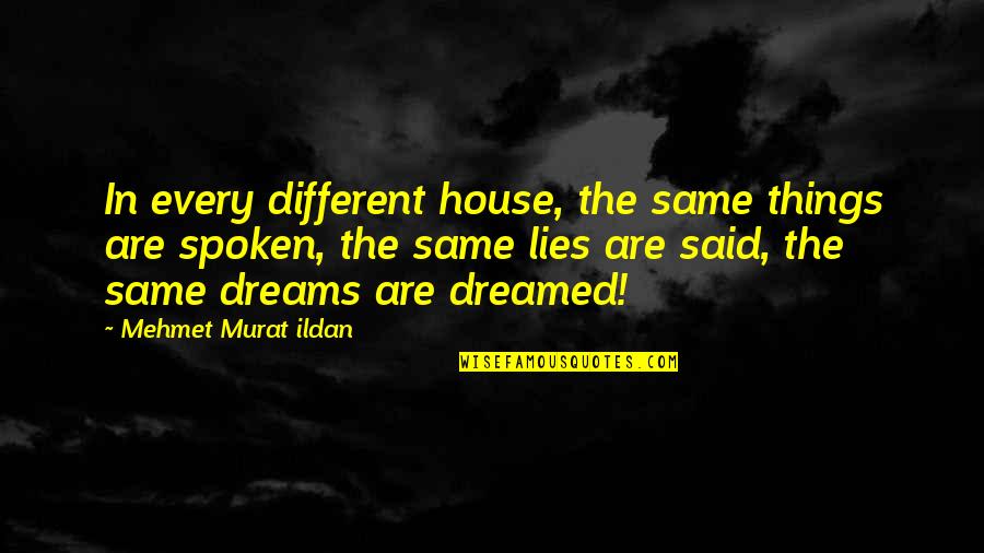 Things Are So Different Quotes By Mehmet Murat Ildan: In every different house, the same things are