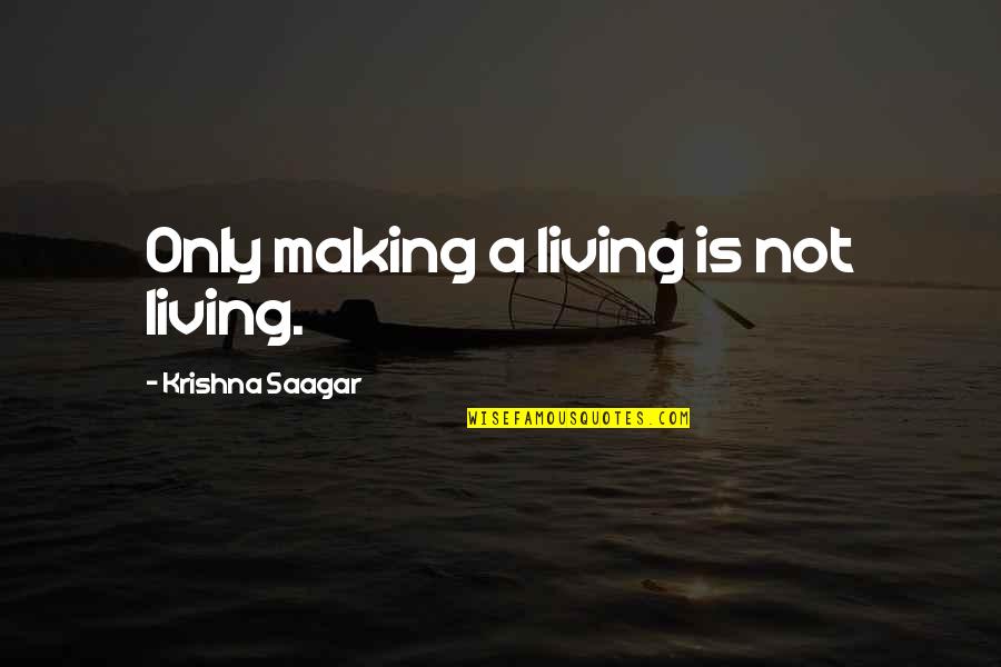 Things Are Tough All Over 1982 Quotes By Krishna Saagar: Only making a living is not living.