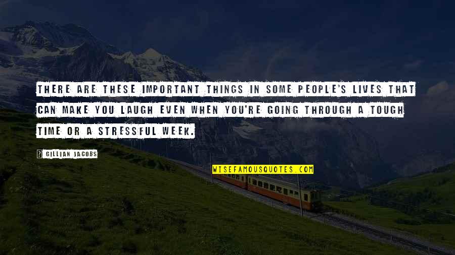 Things Are Tough All Over Quotes By Gillian Jacobs: There are these important things in some people's