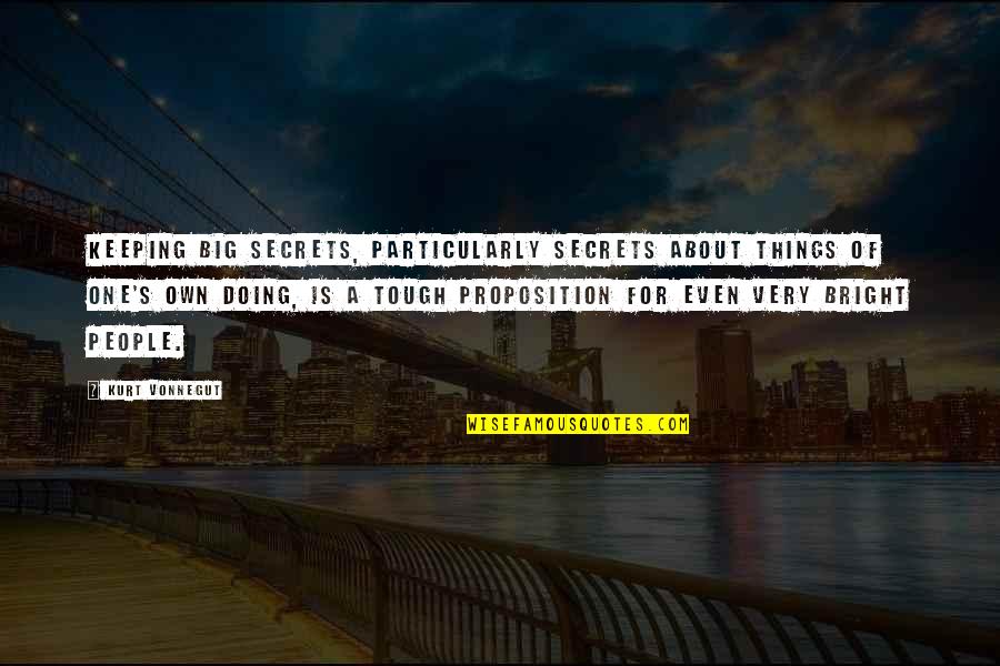 Things Are Tough All Over Quotes By Kurt Vonnegut: Keeping big secrets, particularly secrets about things of