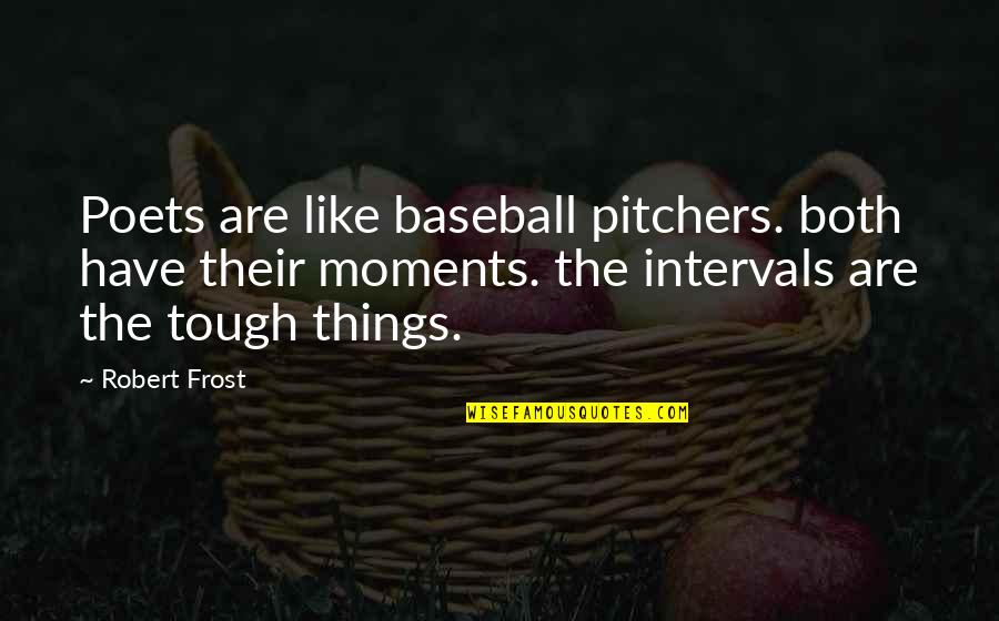 Things Are Tough All Over Quotes By Robert Frost: Poets are like baseball pitchers. both have their