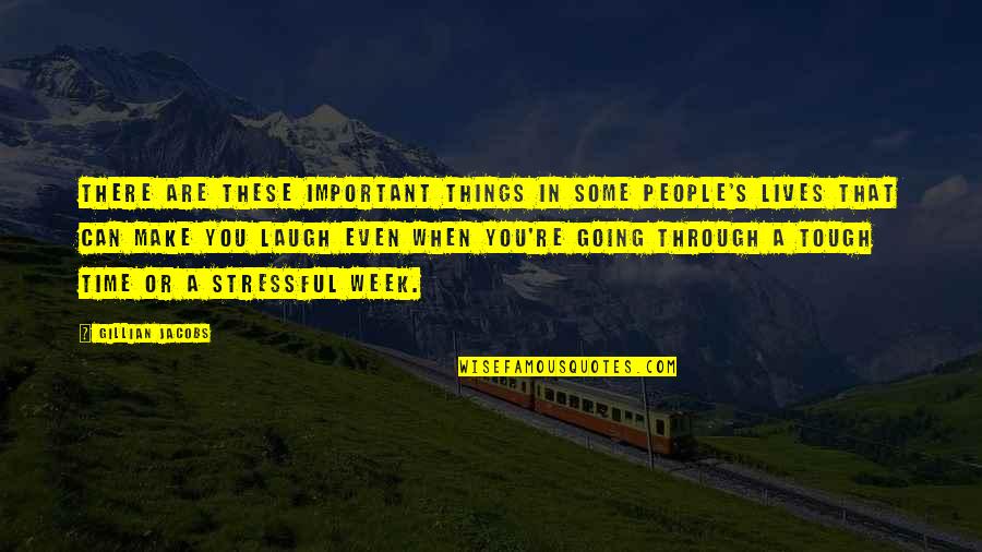 Things Are Tough Quotes By Gillian Jacobs: There are these important things in some people's