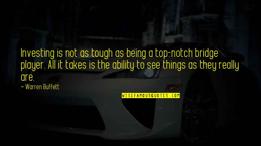 Things Are Tough Quotes By Warren Buffett: Investing is not as tough as being a