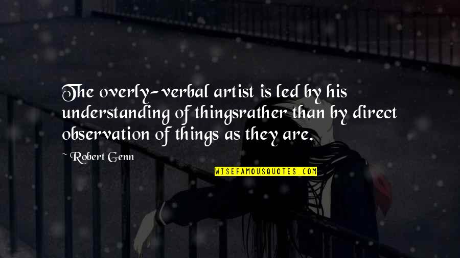 Things As Quotes By Robert Genn: The overly-verbal artist is led by his understanding Things As Quotes By Robert Genn: The overly-verbal artist is led by his understanding
