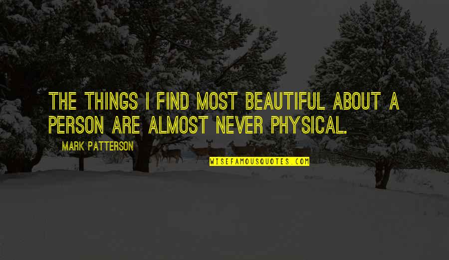 Things Beautiful Quotes By Mark Patterson: The things I find most beautiful about a