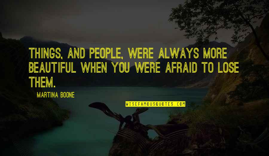 Things Beautiful Quotes By Martina Boone: Things, and people, were always more beautiful when