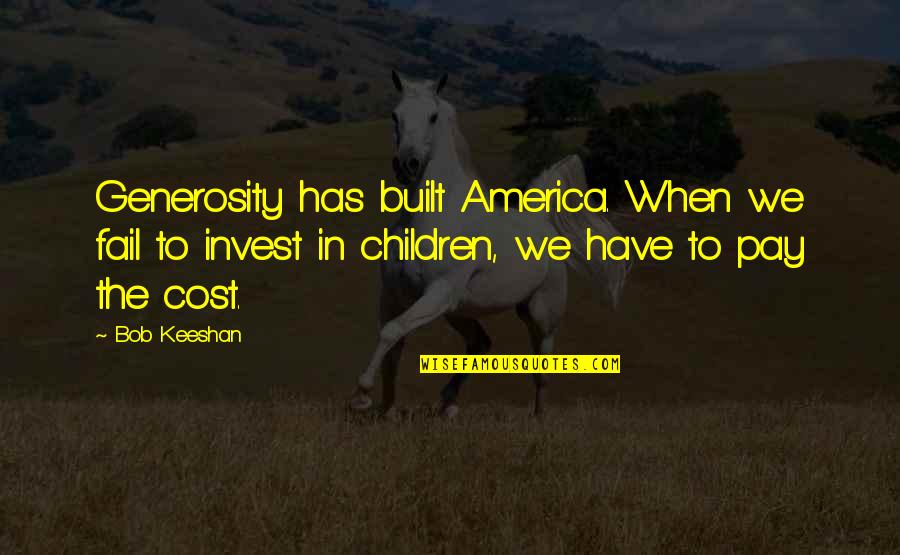 Things Being Alright Quotes By Bob Keeshan: Generosity has built America. When we fail to Things Being Alright Quotes By Bob Keeshan: Generosity has built America. When we fail to
