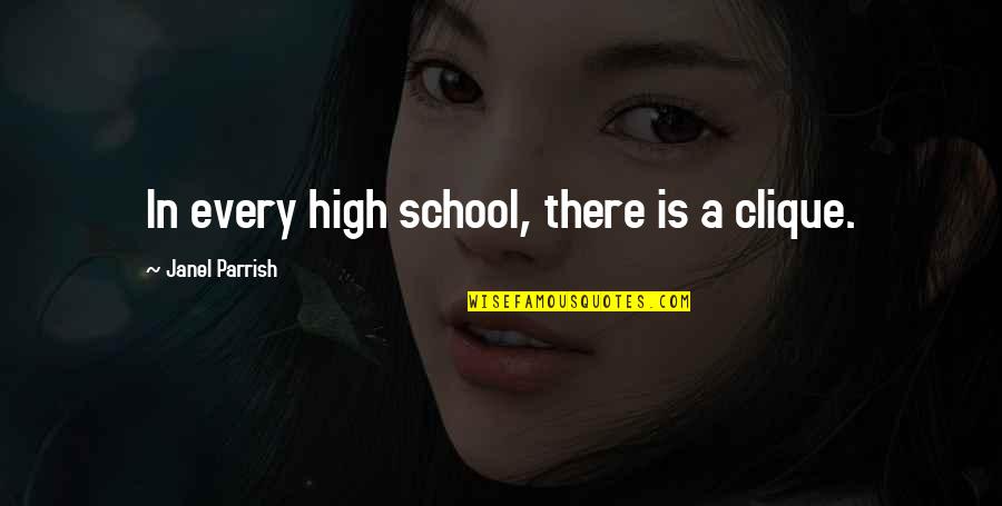 Things Being Alright Quotes By Janel Parrish: In every high school, there is a clique. Things Being Alright Quotes By Janel Parrish: In every high school, there is a clique.