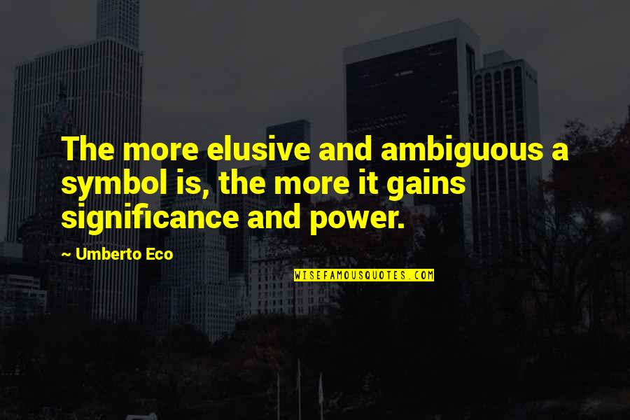 Things Being Overrated Quotes By Umberto Eco: The more elusive and ambiguous a symbol is,