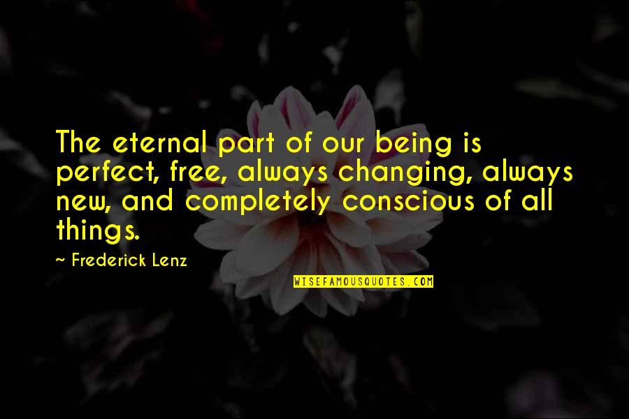 Things Being Perfect Quotes By Frederick Lenz: The eternal part of our being is perfect, Things Being Perfect Quotes By Frederick Lenz: The eternal part of our being is perfect,