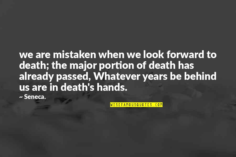 Things Being Unforgivable Quotes By Seneca.: we are mistaken when we look forward to