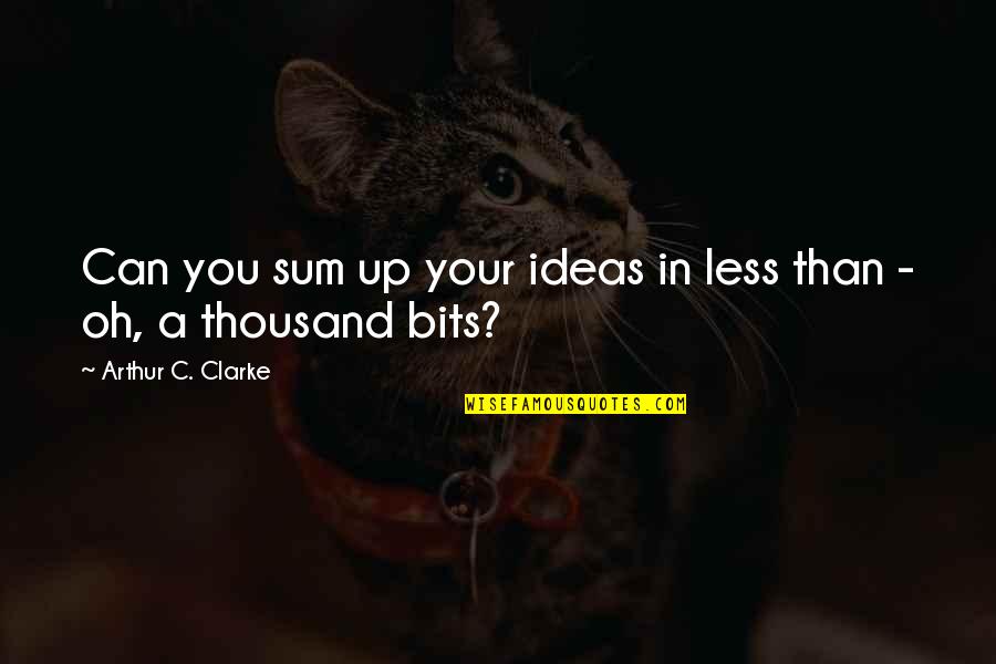 Things Being Worse Quotes By Arthur C. Clarke: Can you sum up your ideas in less Things Being Worse Quotes By Arthur C. Clarke: Can you sum up your ideas in less