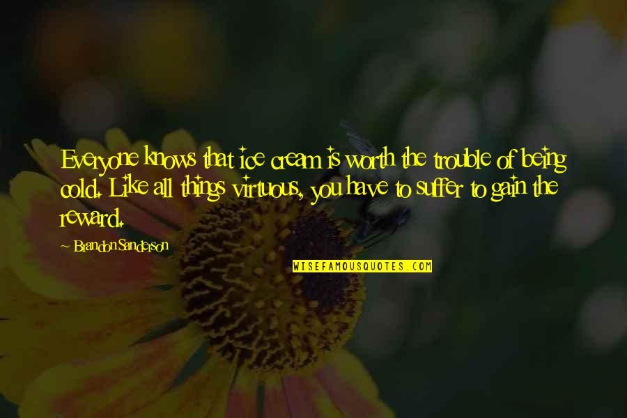 Things Being Worth It Quotes By Brandon Sanderson: Everyone knows that ice cream is worth the