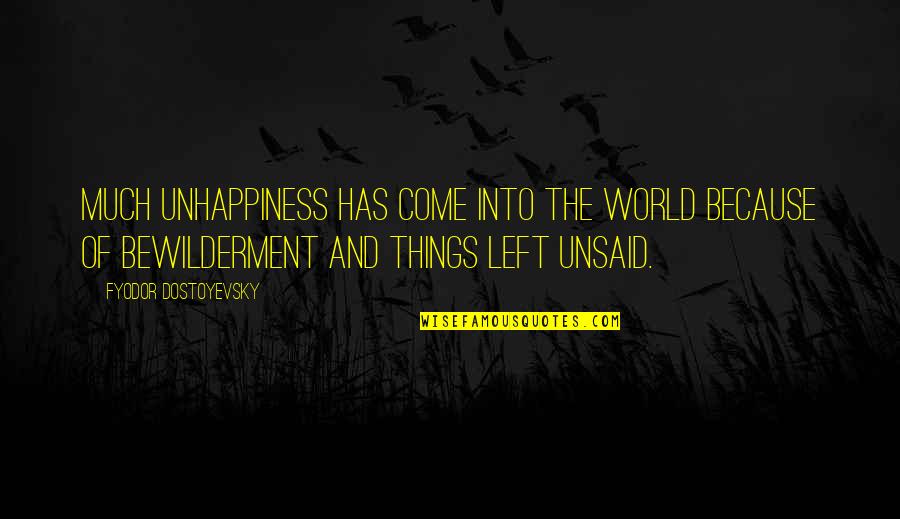 Things Best Left Unsaid Quotes By Fyodor Dostoyevsky: Much unhappiness has come into the world because