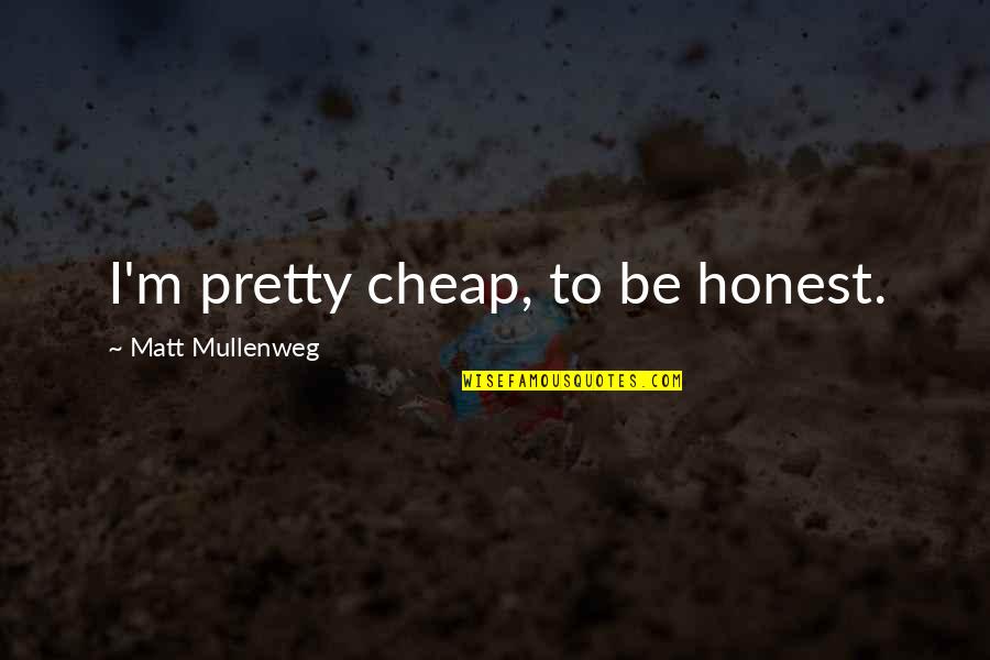 Things Best Left Unsaid Quotes By Matt Mullenweg: I'm pretty cheap, to be honest.