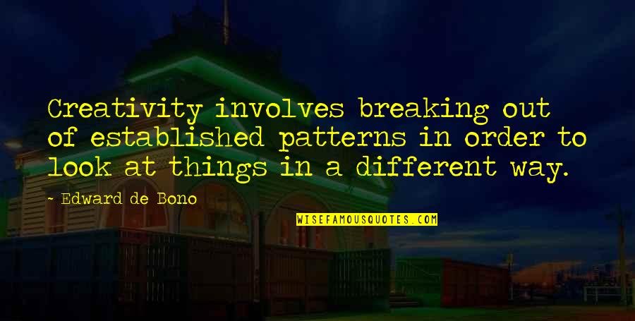 Things Breaking Quotes By Edward De Bono: Creativity involves breaking out of established patterns in