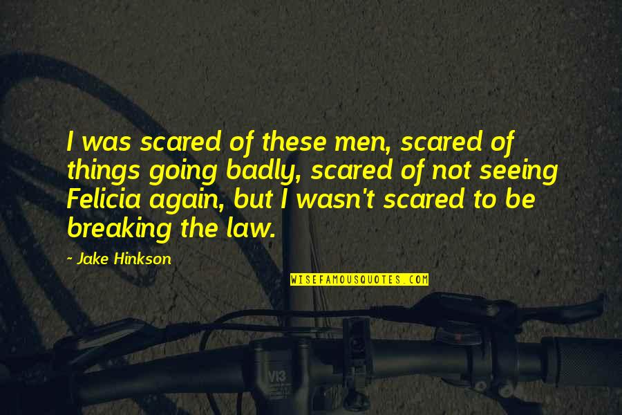 Things Breaking Quotes By Jake Hinkson: I was scared of these men, scared of
