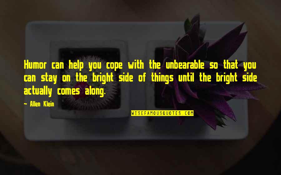 Things Bright Quotes By Allen Klein: Humor can help you cope with the unbearable Things Bright Quotes By Allen Klein: Humor can help you cope with the unbearable