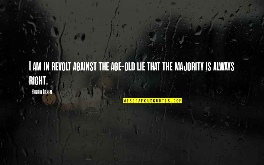 Things Can Change In A Blink Of An Eye Quotes By Henrik Ibsen: I am in revolt against the age-old lie