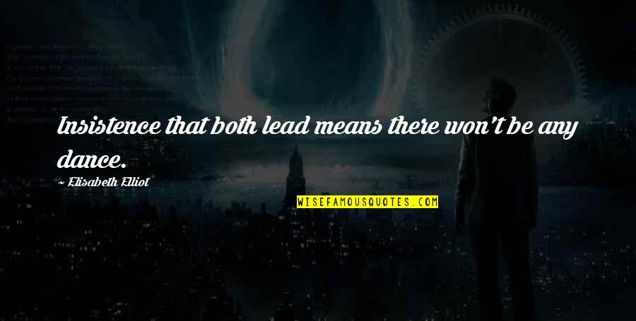 Things Can Change In An Instant Quotes By Elisabeth Elliot: Insistence that both lead means there won't be Things Can Change In An Instant Quotes By Elisabeth Elliot: Insistence that both lead means there won't be