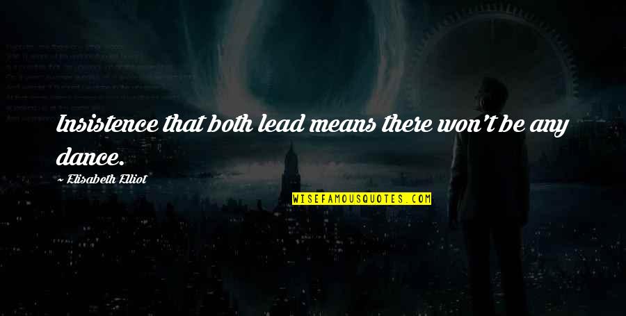 Things Can Change In An Instant Quotes By Elisabeth Elliot: Insistence that both lead means there won't be