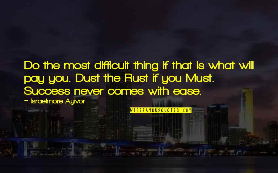 Things Can Change In An Instant Quotes By Israelmore Ayivor: Do the most difficult thing if that is