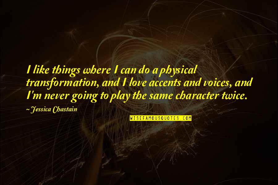 Things Can Never Be The Same Quotes By Jessica Chastain: I like things where I can do a