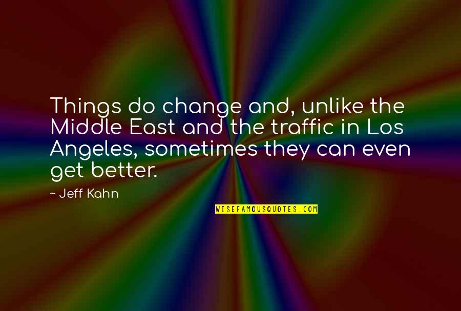 Things Change For The Better Quotes By Jeff Kahn: Things do change and, unlike the Middle East Things Change For The Better Quotes By Jeff Kahn: Things do change and, unlike the Middle East