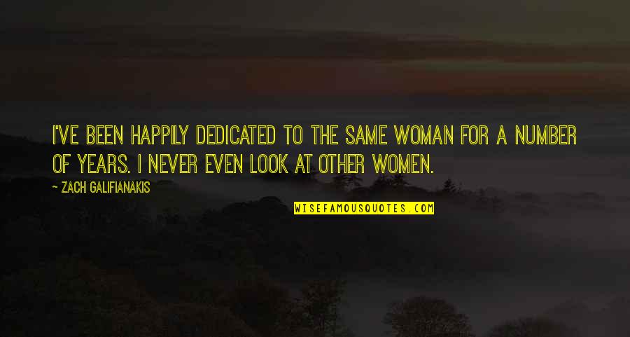 Things Change Yet Remain The Same Quotes By Zach Galifianakis: I've been happily dedicated to the same woman