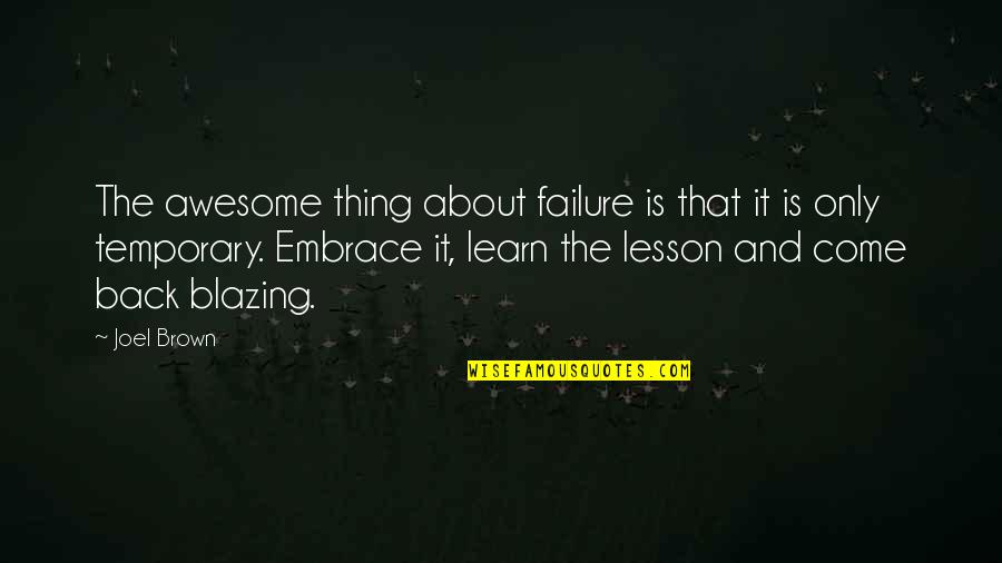 Things Come Back Quotes By Joel Brown: The awesome thing about failure is that it Things Come Back Quotes By Joel Brown: The awesome thing about failure is that it