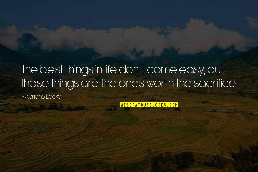 Things Come Easy Quotes By Adriana Locke: The best things in life don't come easy, Things Come Easy Quotes By Adriana Locke: The best things in life don't come easy,