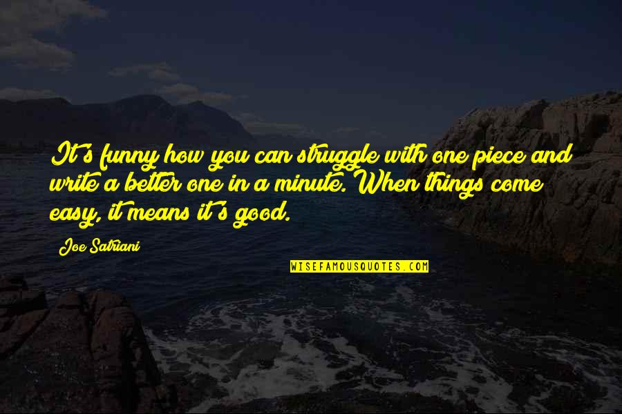 Things Come Easy Quotes By Joe Satriani: It's funny how you can struggle with one Things Come Easy Quotes By Joe Satriani: It's funny how you can struggle with one