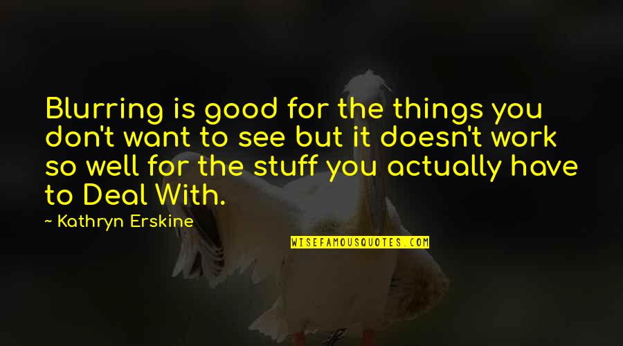 Things Doesn't Work Quotes By Kathryn Erskine: Blurring is good for the things you don't