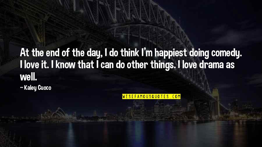 Things Doing Well Quotes By Kaley Cuoco: At the end of the day, I do
