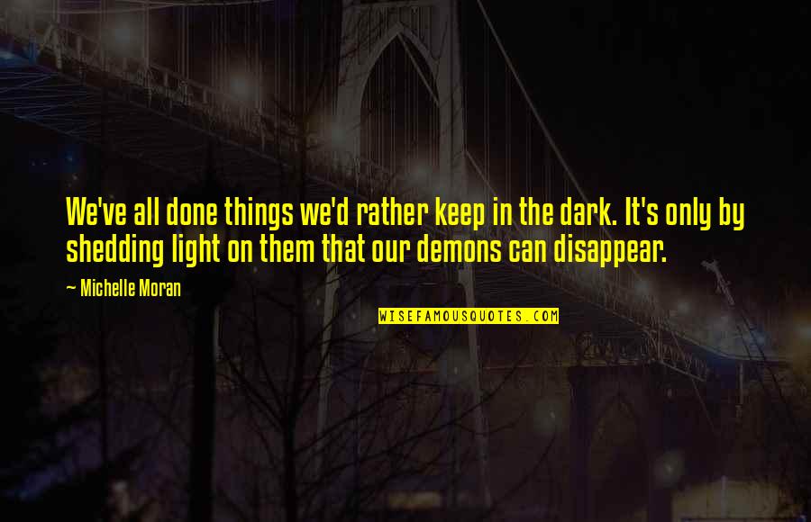 Things Done In The Dark Quotes By Michelle Moran: We've all done things we'd rather keep in