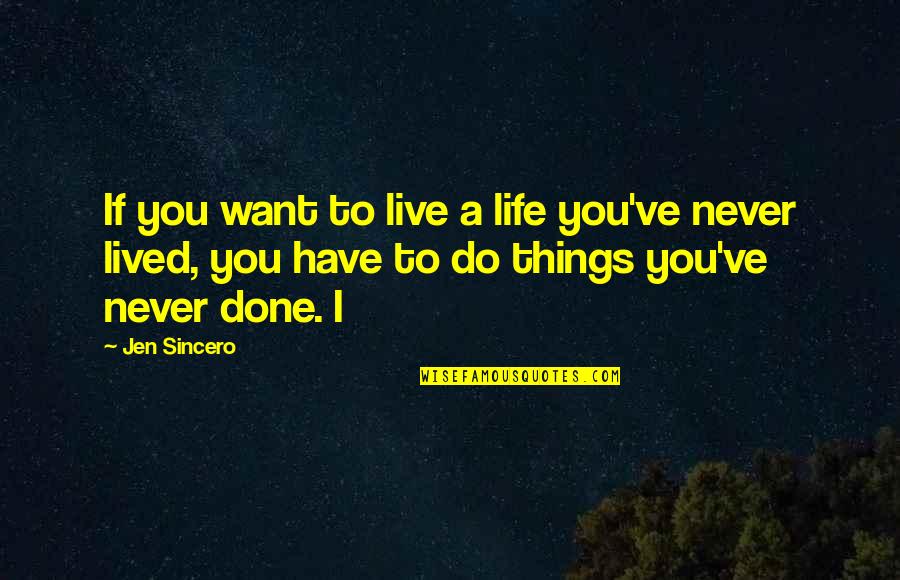 Things Done Quotes By Jen Sincero: If you want to live a life you've