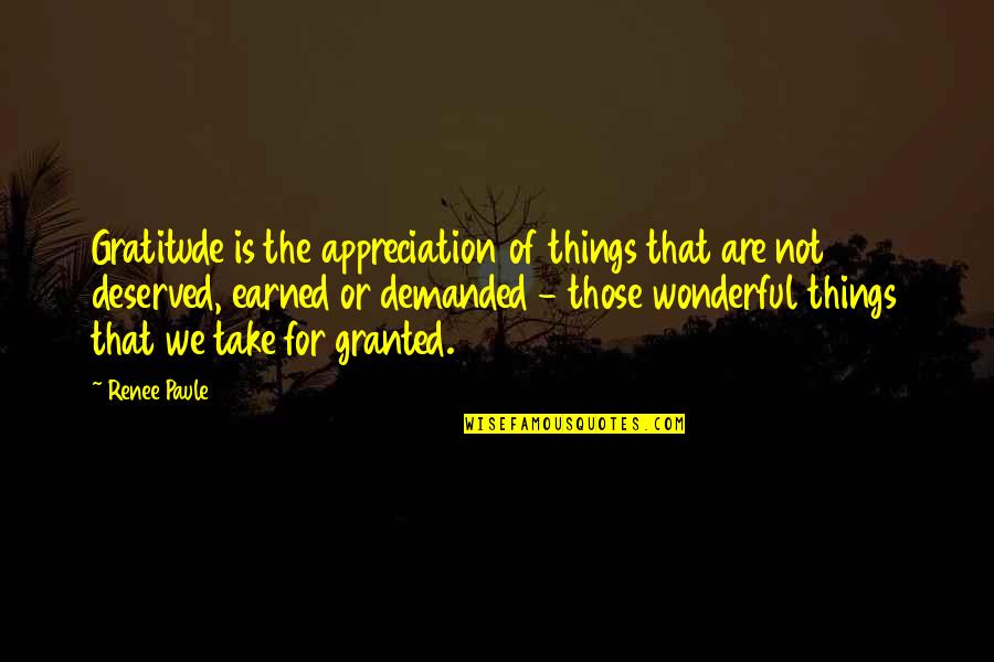Things Earned Quotes By Renee Paule: Gratitude is the appreciation of things that are