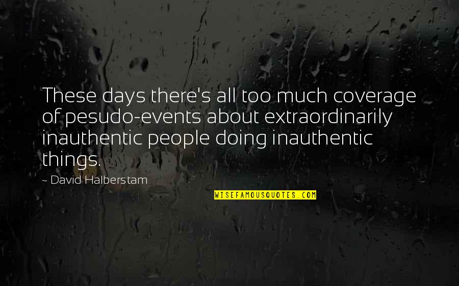Things Events Quotes By David Halberstam: These days there's all too much coverage of