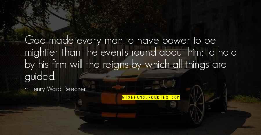 Things Events Quotes By Henry Ward Beecher: God made every man to have power to