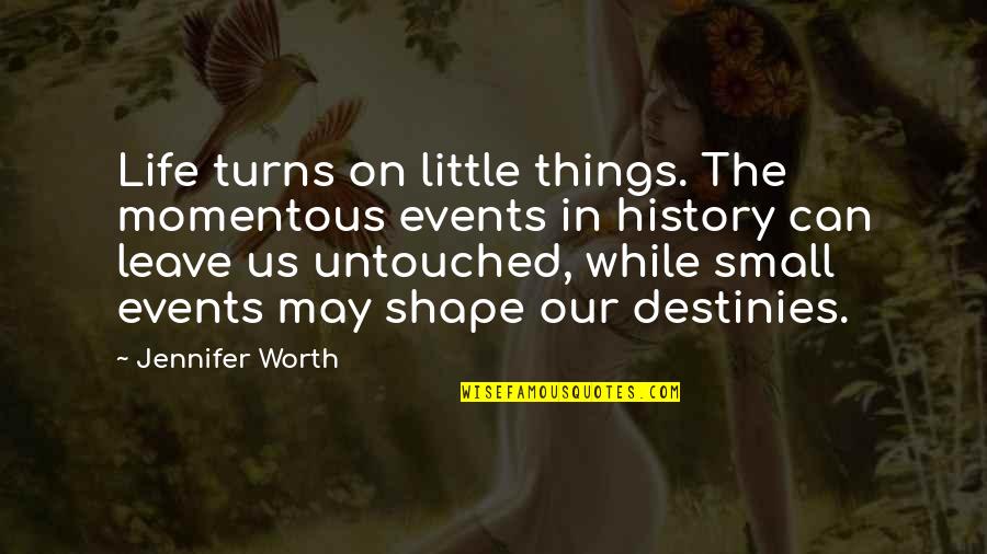 Things Events Quotes By Jennifer Worth: Life turns on little things. The momentous events
