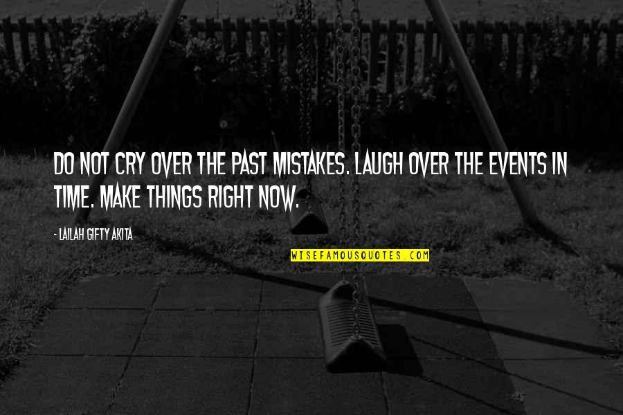 Things Events Quotes By Lailah Gifty Akita: Do not cry over the past mistakes. Laugh