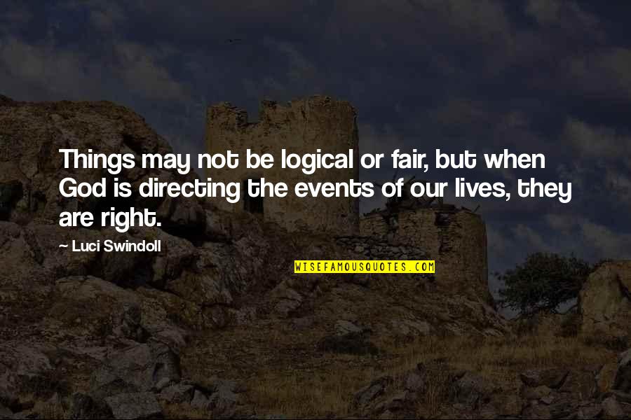 Things Events Quotes By Luci Swindoll: Things may not be logical or fair, but